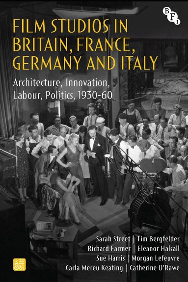 Sarah Street, Tim Bergfelder, Richard Farmer, Eleanor Halsall, Sue Harris, Morgan Lefeuvre, Carla Mereu Keating, Catherine O'Rawe - Film Studios in Britain, France, Germany and Italy, Inbunden