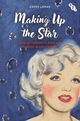 Making Up the Star: Makeup, Femininity, Race and Ageing in Hollywood 1