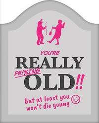 bokomslag You're Really F#!%ing Old!!