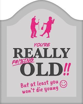 You're Really F#!%ing Old!! 1