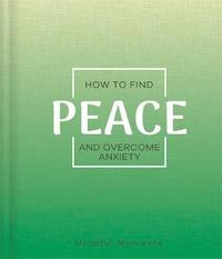 bokomslag How to Find Peace and Overcome Anxiety