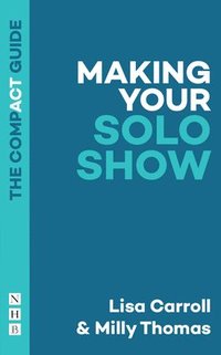 bokomslag Making Your Solo Show: The Compact Guide