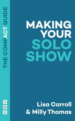 bokomslag Making Your Solo Show: The Compact Guide