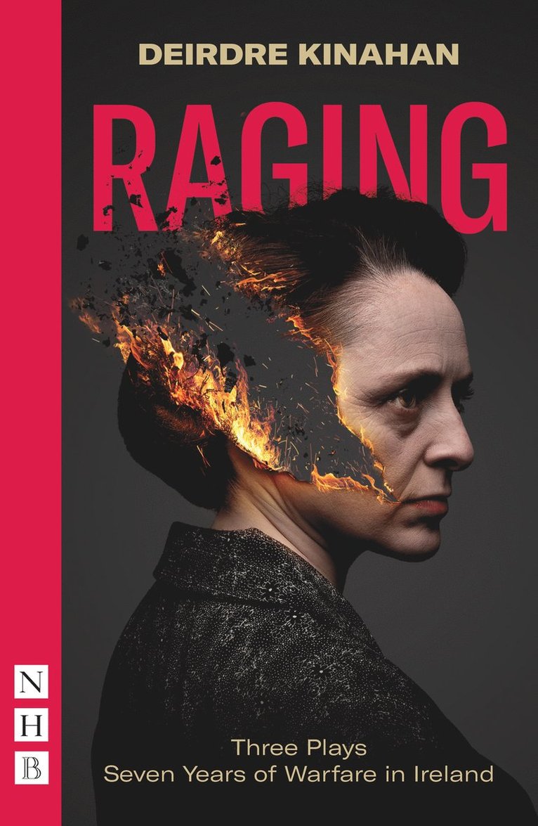 Deirdre Kinahan - Raging: Three Plays/Seven Years of Warfare in Ireland, Häftad