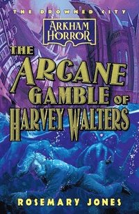 bokomslag The Arcane Gamble of Harvey Walters: An Arkham Horror Novel