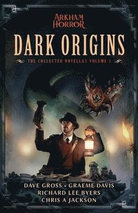 bokomslag Dark Origins: The Collected Arkham Horror Novellas Vol. 1