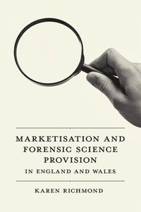 bokomslag Marketisation and Forensic Science Provision in England and Wales