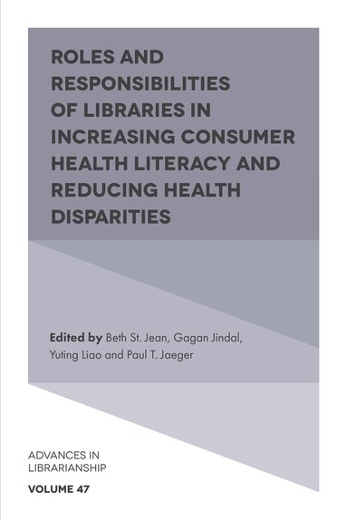 Beth St. Jean, Gagan Jindal, Yuting Liao, Paul T. Jaeger - Roles and Responsibilities of Libraries in Increasing Consumer Health Literacy and Reducing Health Disparities, Inbunden