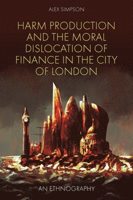 Harm Production and the Moral Dislocation of Finance in the City of London 1