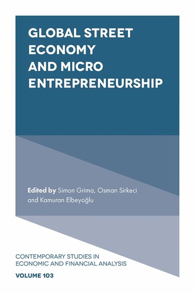 Simon Grima, Osman Sirkeci, Kamuran Elbeyoğlu - Global Street Economy and Micro Entrepreneurship, Inbunden