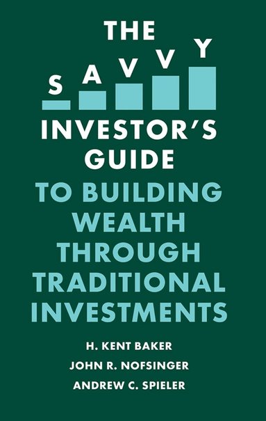 H. Kent Baker, John R. Nofsinger, Andrew C. Spieler - Savvy Investor's Guide to Building Wealth Through Traditional Investments, Häftad