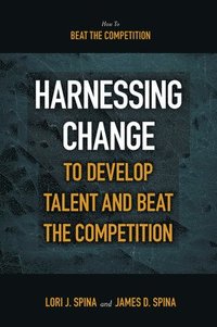bokomslag Harnessing Change to Develop Talent and Beat the Competition