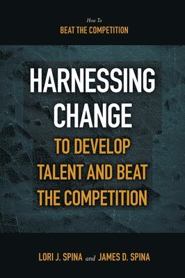 Harnessing Change to Develop Talent and Beat the Competition 1