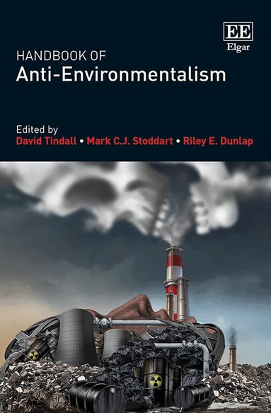 David Tindall, Mark C.J. Stoddart, Riley E. Dunlap - Handbook of Anti-Environmentalism, Inbunden