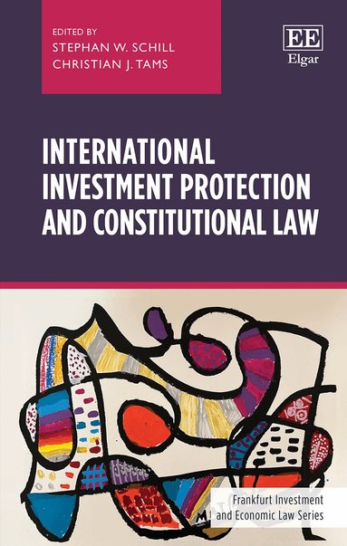 Stephan W. Schill, Christian J. Tams - International Investment Protection and Constitutional Law, Inbunden