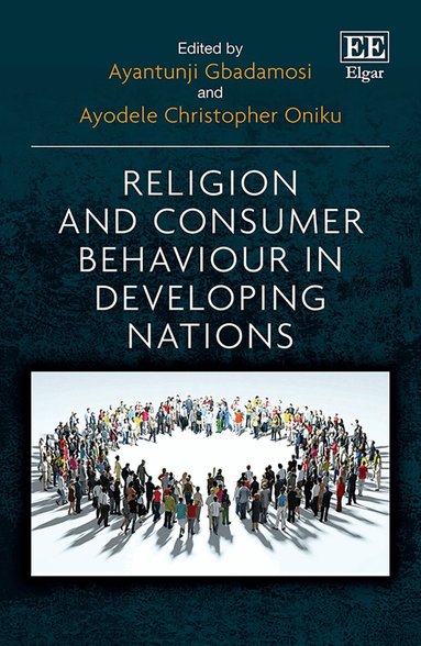 Ayantunji Gbadamosi, Ayodele C. Oniku - Religion and Consumer Behaviour in Developing Nations, Inbunden