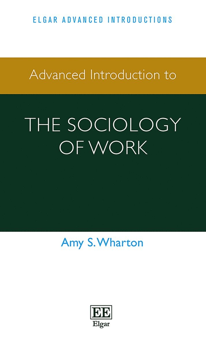 Amy S. Wharton - Advanced Introduction to the Sociology of Work, Häftad
