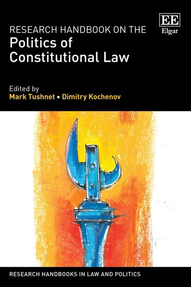 Mark Tushnet, Dimitry Kochenov - Research Handbook on the Politics of Constitutional Law, Inbunden