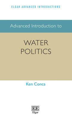 Ken Conca - Advanced Introduction to Water Politics, Häftad