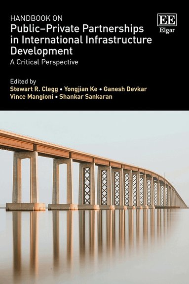Stewart R. Clegg, Yongjian Ke, Ganesh Devkar, Vince Mangioni, Shankar Sankaran - Handbook on Public–Private Partnerships in International Infrastructure Development, Inbunden