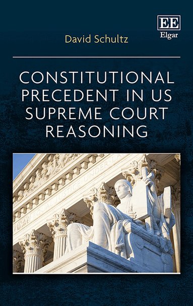 David Schultz - Constitutional Precedent in US Supreme Court Reasoning, Inbunden
