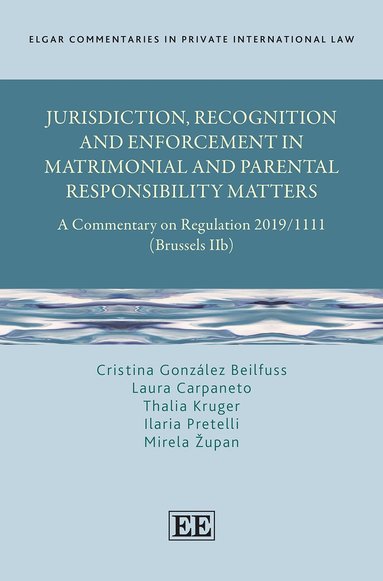 Cristina González Beilfuss, Laura Carpaneto, Thalia Kruger, Ilaria Pretelli, Mirela Župan - Jurisdiction, Recognition and Enforcement in Matrimonial and Parental Responsibility Matters, Inbunden