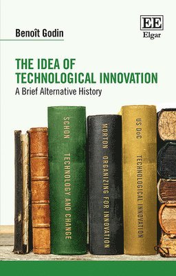 Benoît Godin - Idea of Technological Innovation, Inbunden