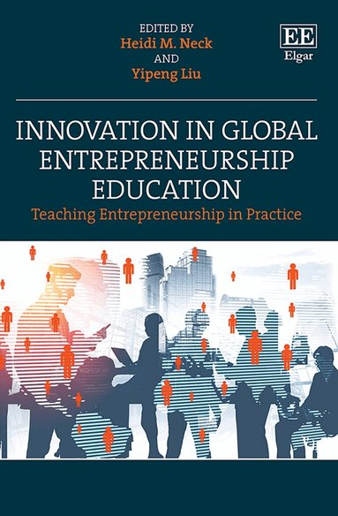 Heidi M. Neck, Yipeng Liu - Innovation in Global Entrepreneurship Education, Häftad