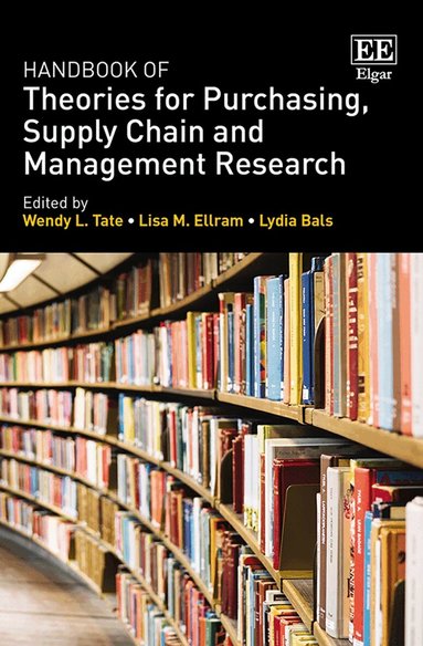 Wendy L. Tate, Lisa M. Ellram, Lydia Bals - Handbook of Theories for Purchasing, Supply Chain and Management Research, Inbunden