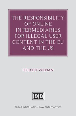 Folkert Wilman - Responsibility of Online Intermediaries for Illegal User Content in the EU and the US, Inbunden