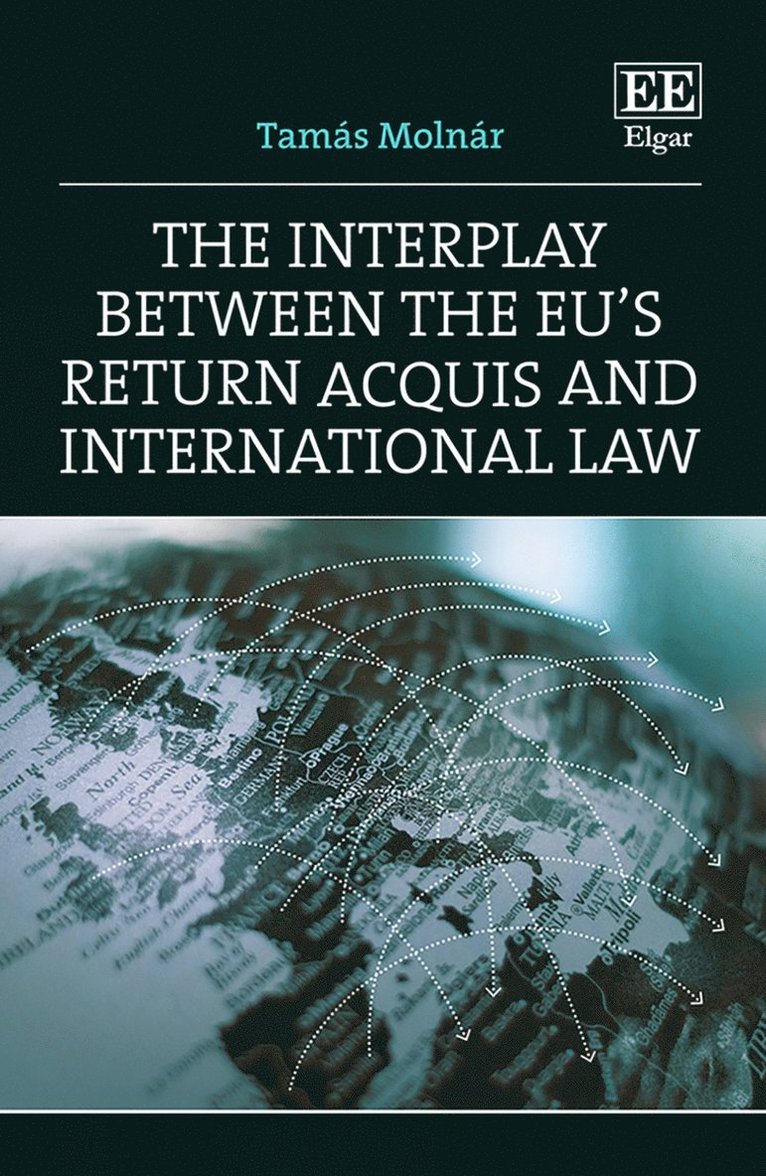 Tamás Molnár - Interplay between the EU's Return Acquis and International Law, Inbunden