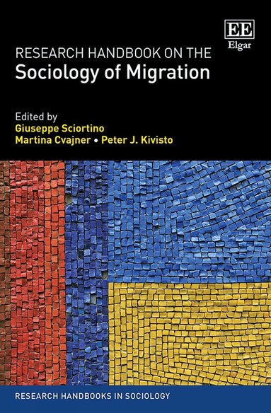 Giuseppe Sciortino, Martina Cvajner, Peter J. Kivisto - Research Handbook on the Sociology of Migration, Inbunden