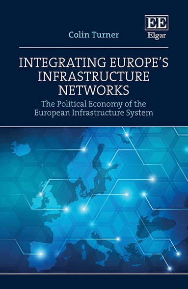 Colin Turner - Integrating Europe’s Infrastructure Networks, Inbunden