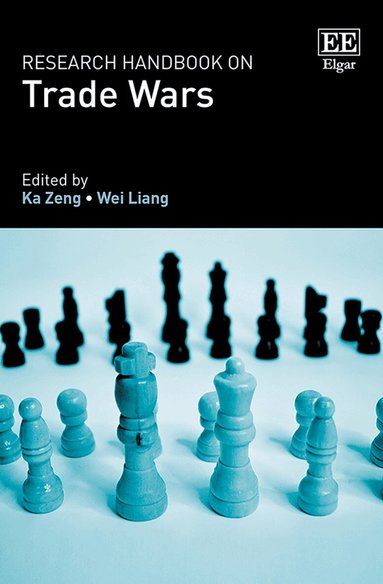 Ka Zeng, Wei Liang - Research Handbook on Trade Wars, Inbunden
