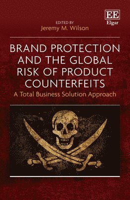 Jeremy M. Wilson - Brand Protection and the Global Risk of Product Counterfeits, Inbunden