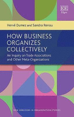 Hervé Dumez, Sandra Renou - How Business Organizes Collectively, Inbunden