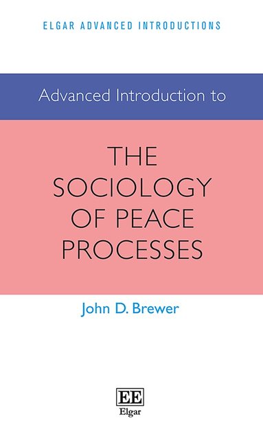 John D. Brewer - Advanced Introduction to the Sociology of Peace Processes, Inbunden