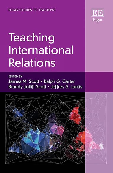 James M. Scott, Ralph G. Carter, Brandy Jolliff Scott, Jeffrey S. Lantis - Teaching International Relations, Inbunden