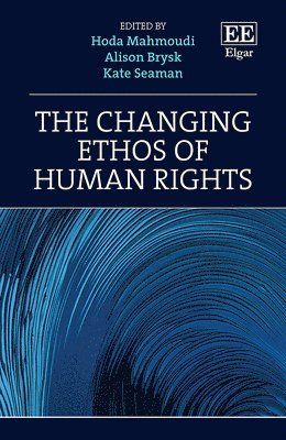 Hoda Mahmoudi, Alison Brysk, Kate Seaman - Changing Ethos of Human Rights, Inbunden