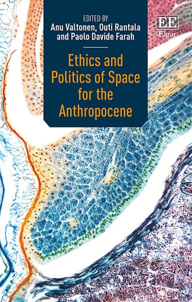 Anu Valtonen, Outi Rantala, Paolo D. Farah - Ethics and Politics of Space for the Anthropocene, Inbunden