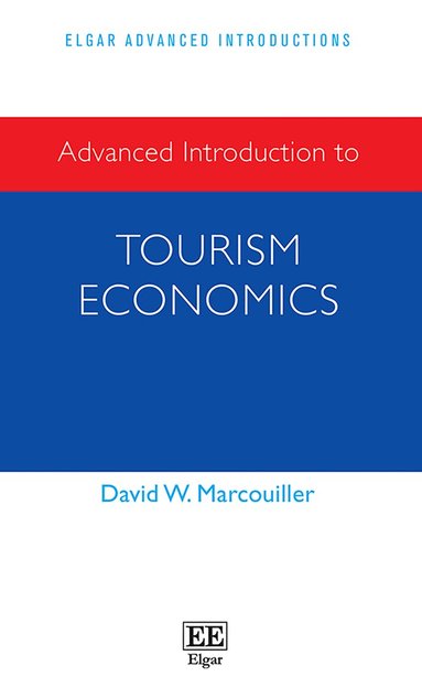 David W. Marcouiller - Advanced Introduction to Tourism Economics, Inbunden