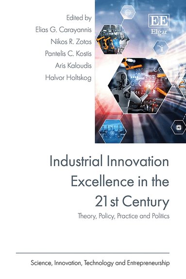 Elias G. Carayannis, Nikos R. Zotas, Pantelis C. Kostis, Aris Kaloudis, Halvor Holtskog - Industrial Innovation Excellence in the 21st Century, Inbunden
