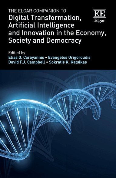 Elias G. Carayannis, Evangelos Grigoroudis, David F.J. Campbell, Sokratis K. Katsikas - Elgar Companion to Digital Transformation, Artificial Intelligence and Innovation in the Economy, Society and Democracy, Inbunden