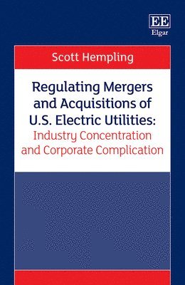 bokomslag Regulating Mergers and Acquisitions of U.S. Electric Utilities: Industry Concentration and Corporate Complication