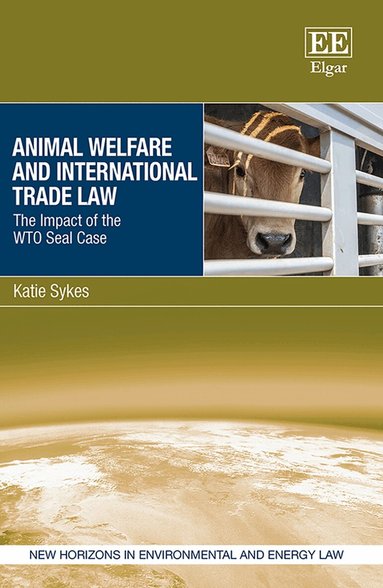Katie Sykes - Animal Welfare and International Trade Law, Inbunden