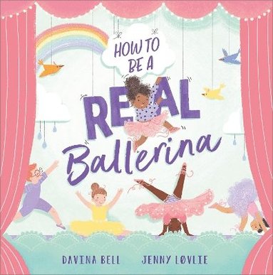 Davina Bell - How to be a Real Ballerina, Häftad