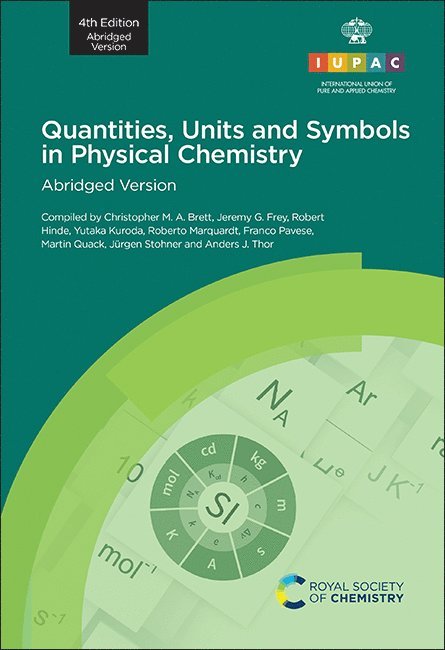 Christopher M A Brett, Jeremy G Frey, Robert Hinde, Yutaka Kuroda, Roberto Marquardt, Franco Pavese, Martin Quack, Juergen Stohner, Anders J Thor, Portugal) Brett, Christopher M A (Universidade de Coimbra, UK) Frey, Jeremy G (University of Southampton, USA) Hinde, Robert (The University of Tennessee, Japan) Kuroda, Yutaka (Tokyo University of Agriculture and Technology, France) Marquardt, Roberto (University of Strasbourg, Italy) Pavese, Franco (Instituto Nazionale di Ricerca Metrologica, Switzerland) Quack, Martin (Laboratorium fur Physikalische Chemie der ETH Zurich, Switzerland) Stohner, Juergen (Zurich University of Applied Sciences, Sweden) Thor, Anders J (SIS Swedish Standards Institute, Christopher M. a. Brett, Jeremy G. Frey - Quantities, Units and Symbols in Physical Chemistry, Häftad