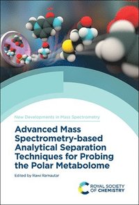 bokomslag Advanced Mass Spectrometry-based Analytical Separation Techniques for Probing the Polar Metabolome