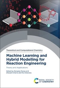 bokomslag Machine Learning and Hybrid Modelling for Reaction Engineering