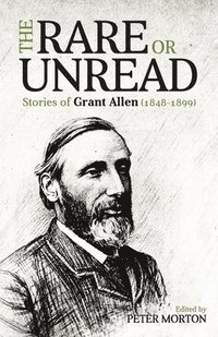 bokomslag The Rare or Unread Stories of Grant Allen